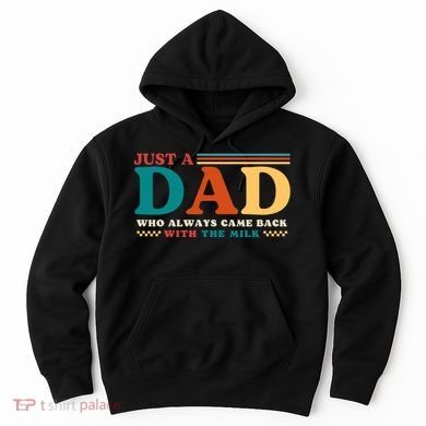 Just A Dad Who Always Came Back With The Milk Hoodie