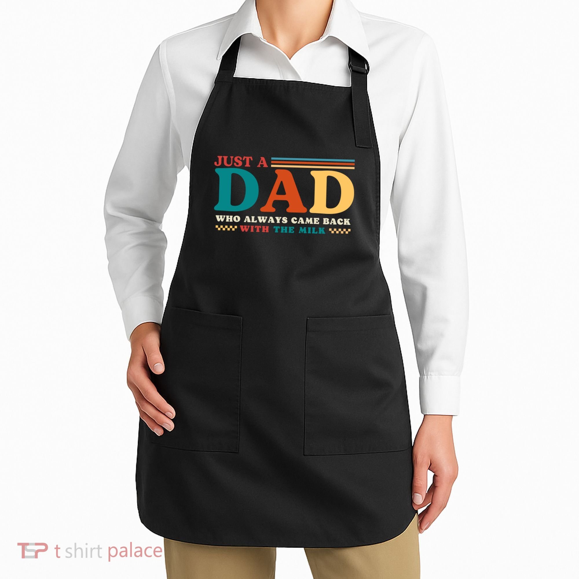 Just A Dad Who Always Came Back With The Milk Apron