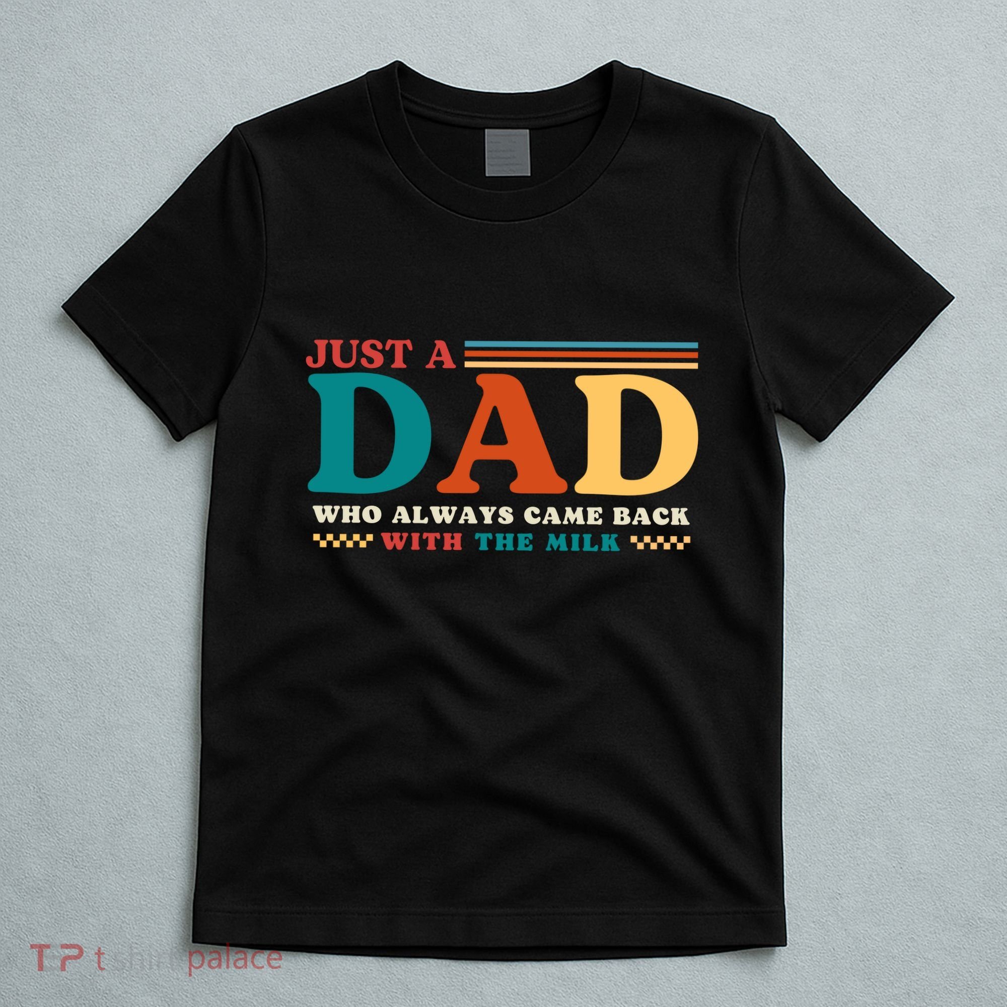 Just A Dad Who Always Came Back With The Milk T-Shirt