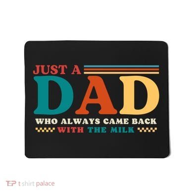 Just A Dad Who Always Came Back With The Milk Mousepad