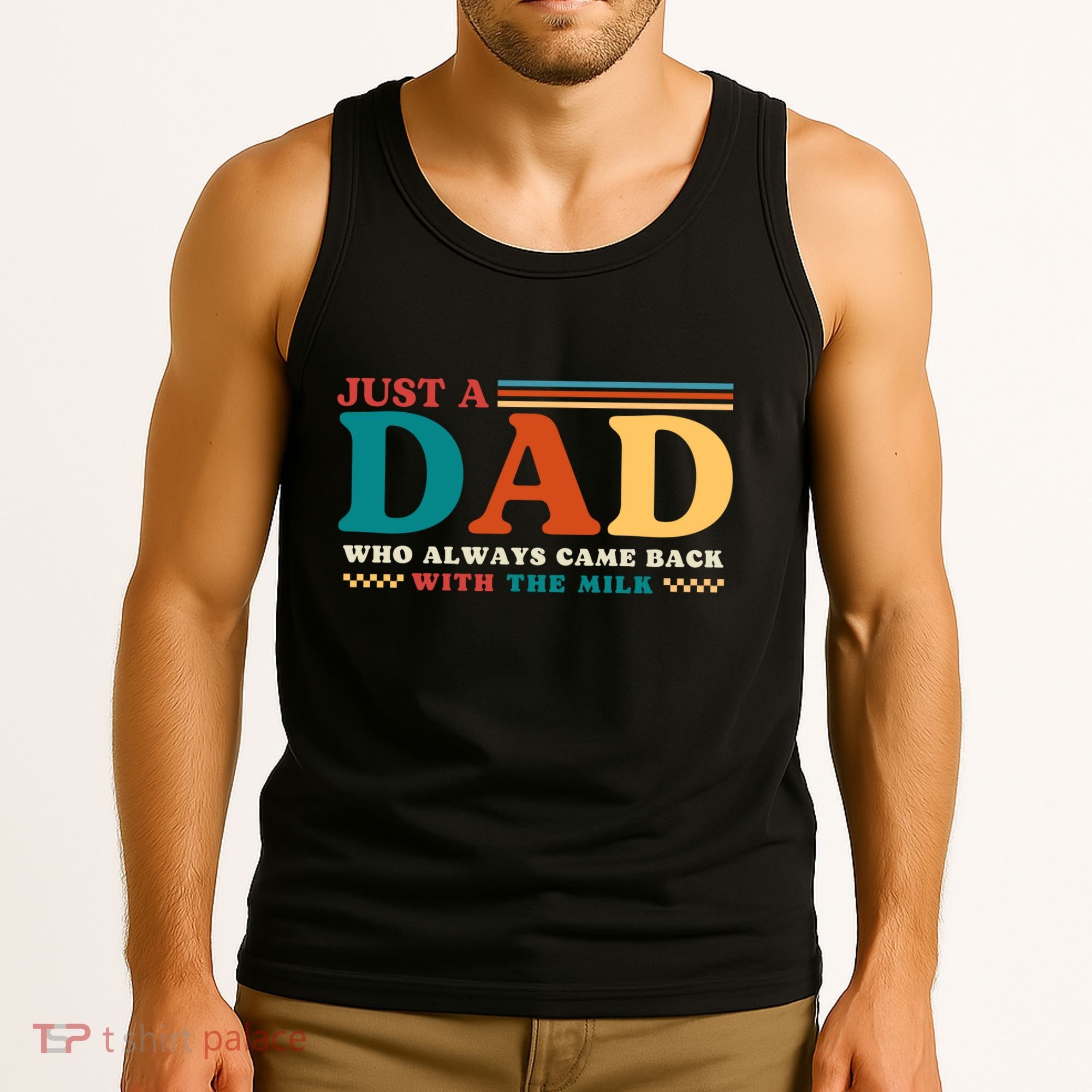 Just A Dad Who Always Came Back With The Milk Tank Top