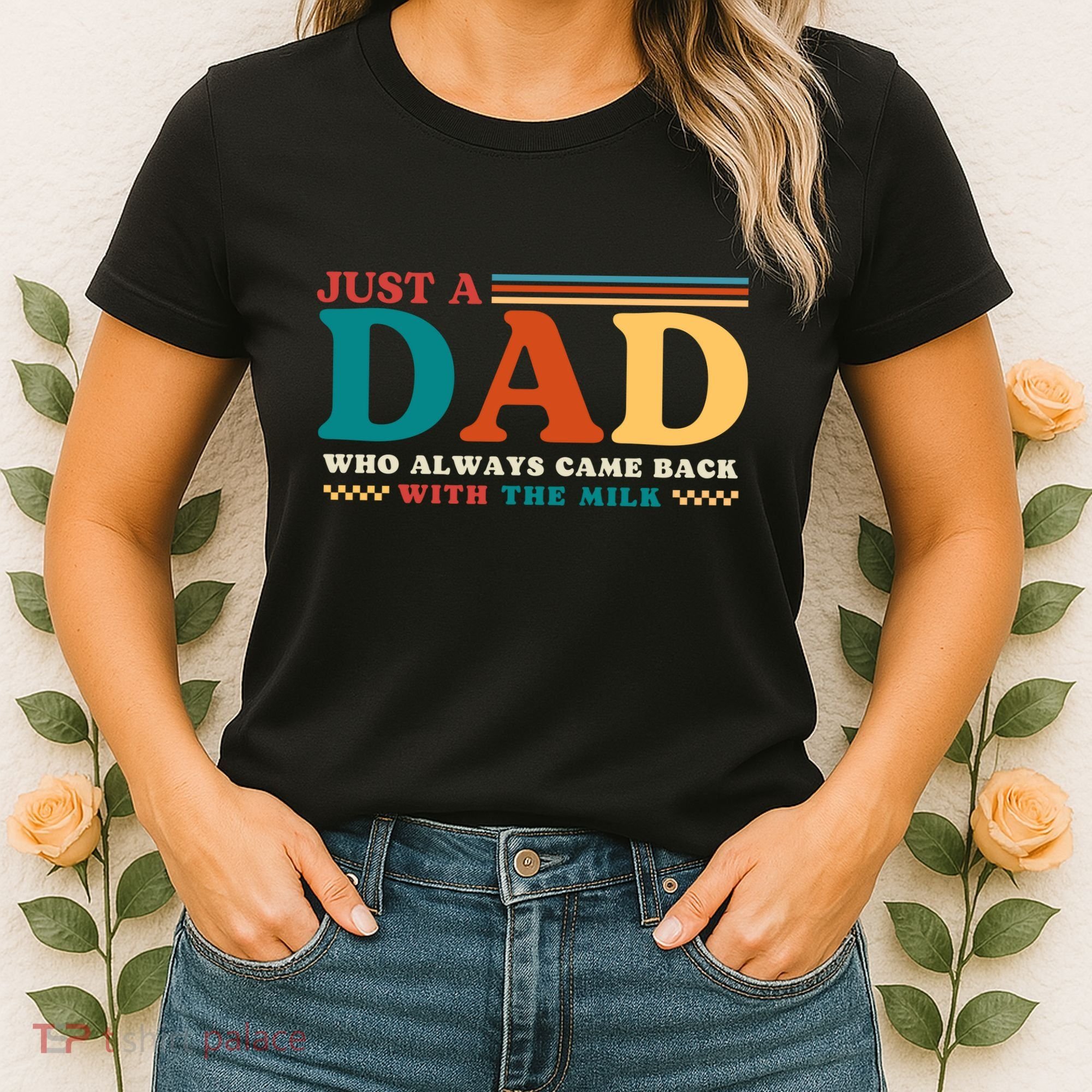 Just A Dad Who Always Came Back With The Milk Women's T-Shirt