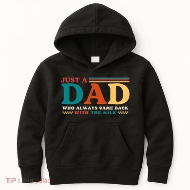 Just A Dad Who Always Came Back With The Milk Kids Hoodie