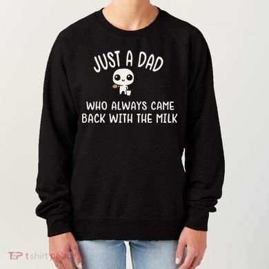 Just A Dad Who Always Came Back With The Milk Women's Sweatshirt