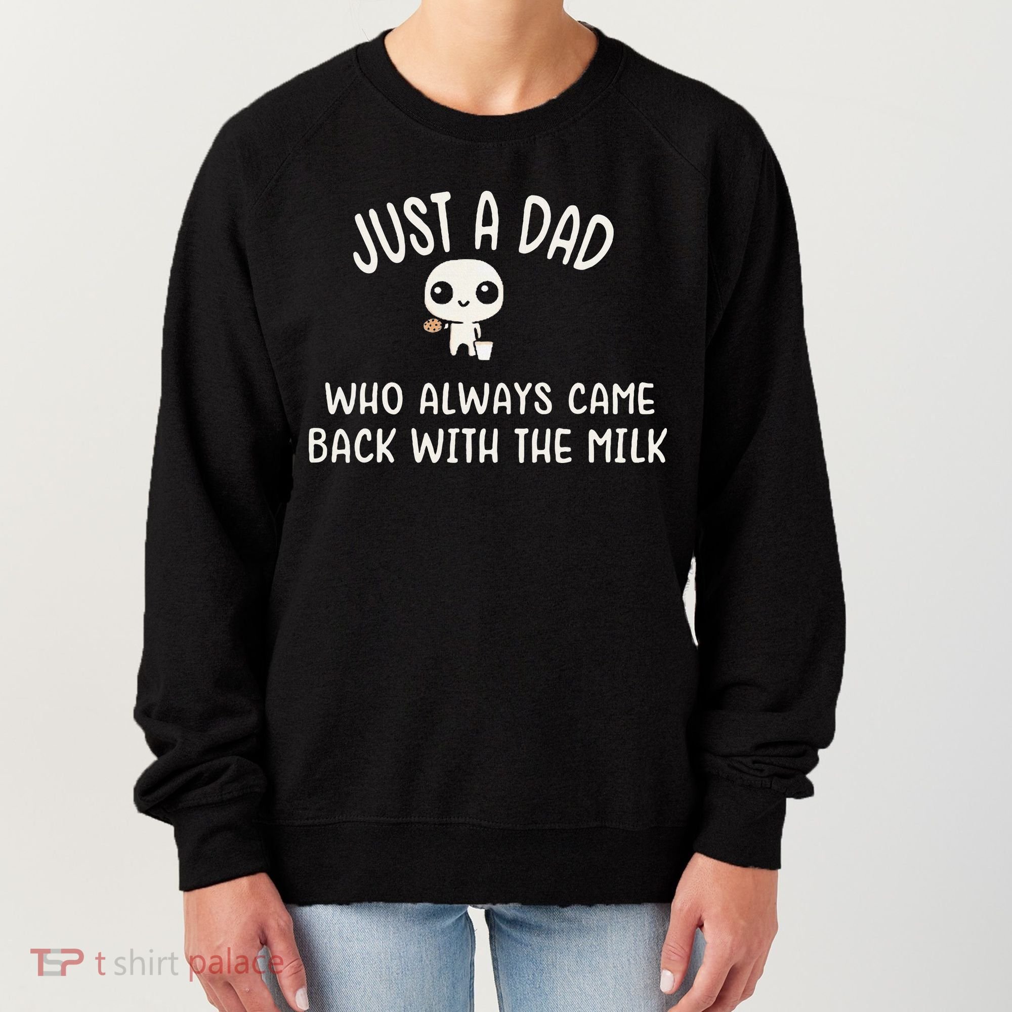 Just A Dad Who Always Came Back With The Milk Women's Sweatshirt