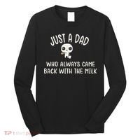 Just A Dad Who Always Came Back With The Milk Long Sleeve Shirt thumb 0