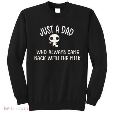 Just A Dad Who Always Came Back With The Milk Sweatshirt