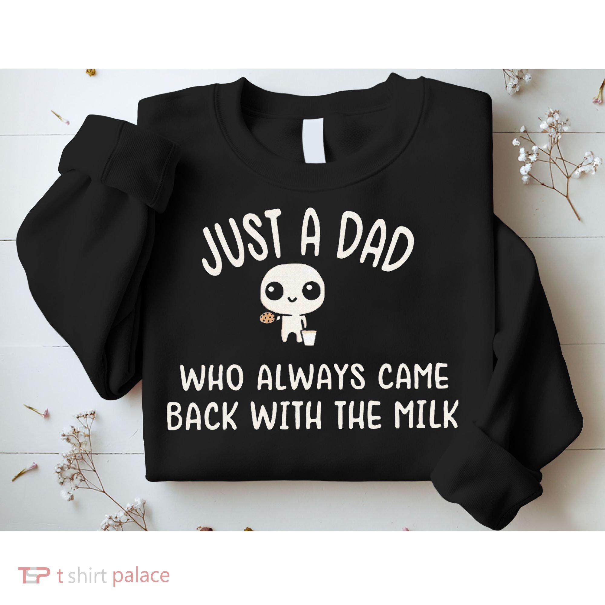 Just A Dad Who Always Came Back With The Milk Sweatshirt