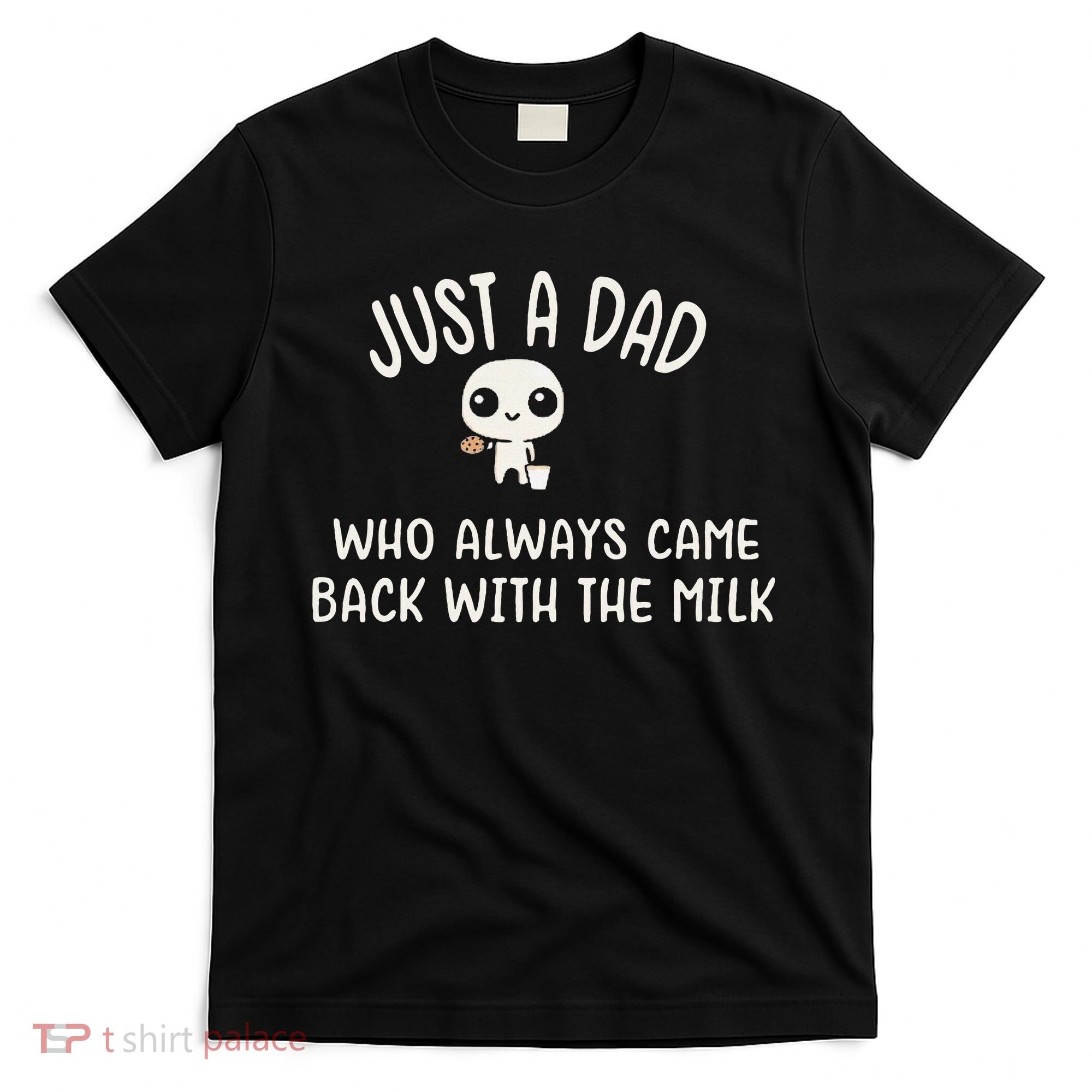 Just A Dad Who Always Came Back With The Milk T-Shirt
