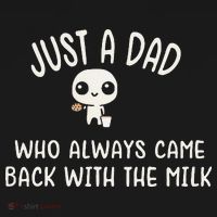 Just A Dad Who Always Came Back With The Milk T-Shirt thumb 7