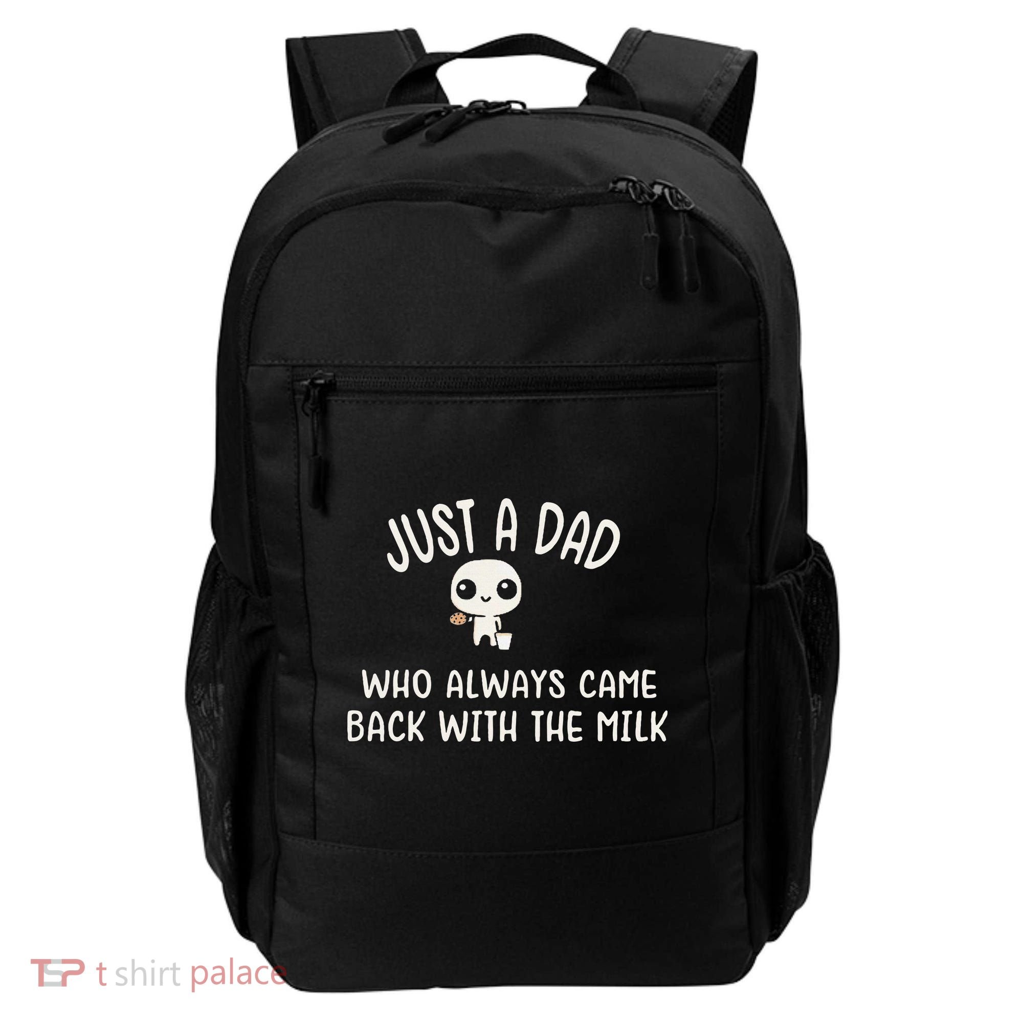 Just A Dad Who Always Came Back With The Milk Backpack