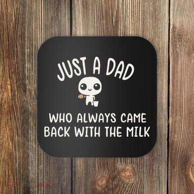 Just A Dad Who Always Came Back With The Milk Coaster