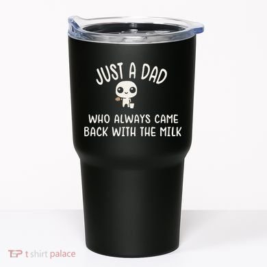 Just A Dad Who Always Came Back With The Milk Tumbler