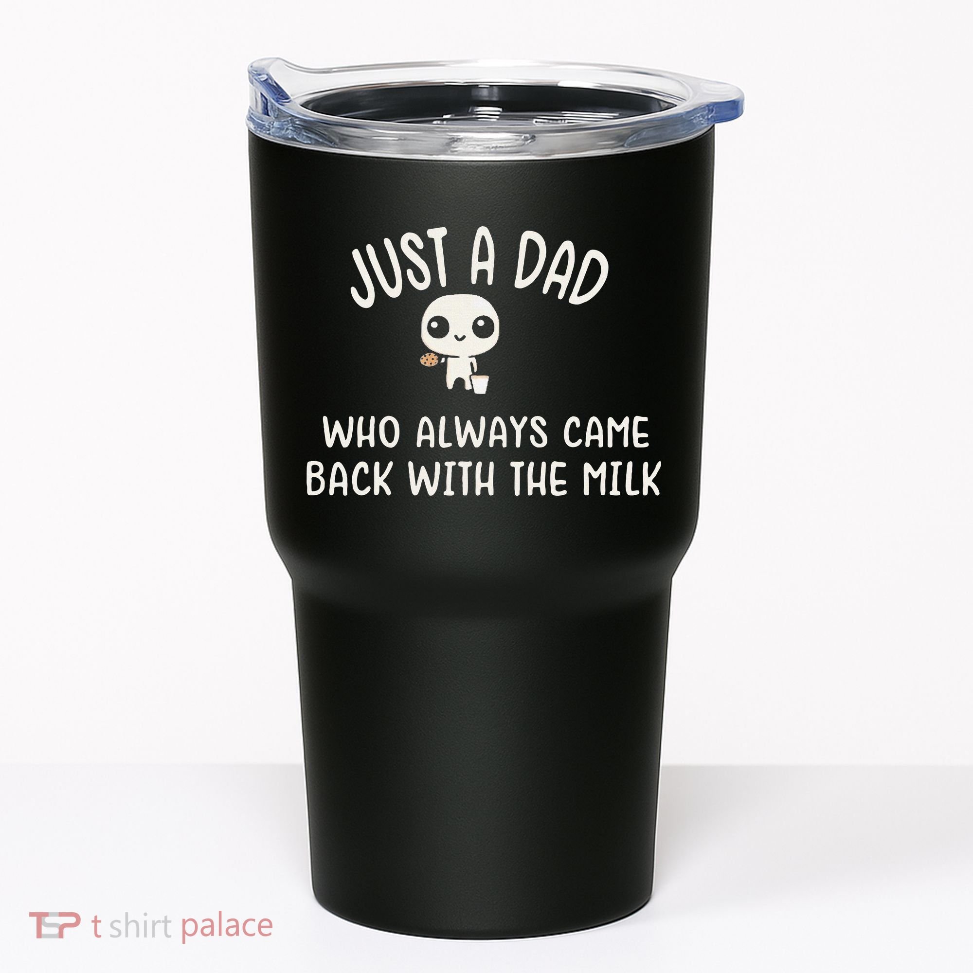 Just A Dad Who Always Came Back With The Milk Tumbler