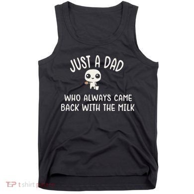 Just A Dad Who Always Came Back With The Milk Tank Top