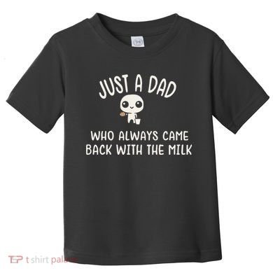 Just A Dad Who Always Came Back With The Milk Toddler T-Shirt