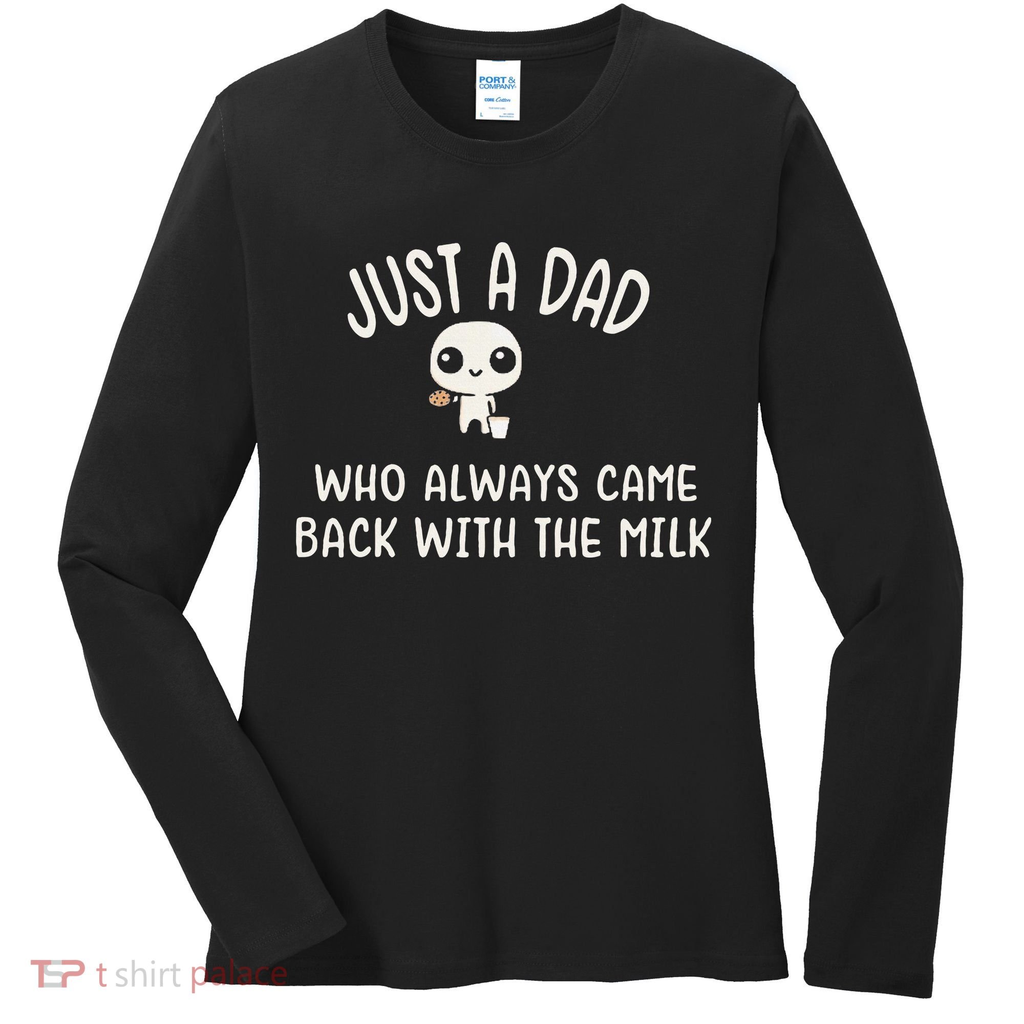 Just A Dad Who Always Came Back With The Milk Women's Long Sleeve Shirt