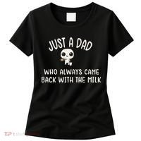 Just A Dad Who Always Came Back With The Milk Women's T-Shirt thumb 0