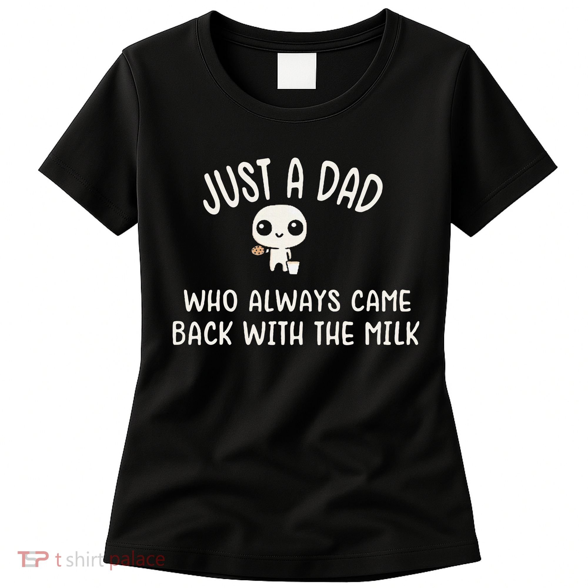 Just A Dad Who Always Came Back With The Milk Women's T-Shirt
