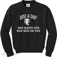 Just A Dad Who Always Came Back With The Milk Kids Sweatshirt thumb 0