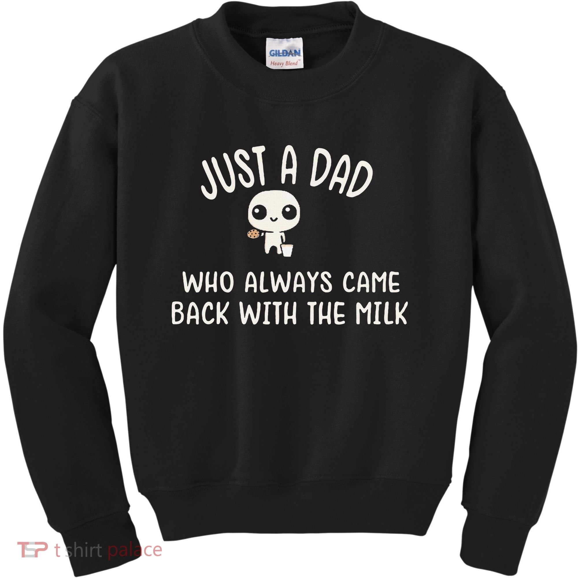 Just A Dad Who Always Came Back With The Milk Kids Sweatshirt