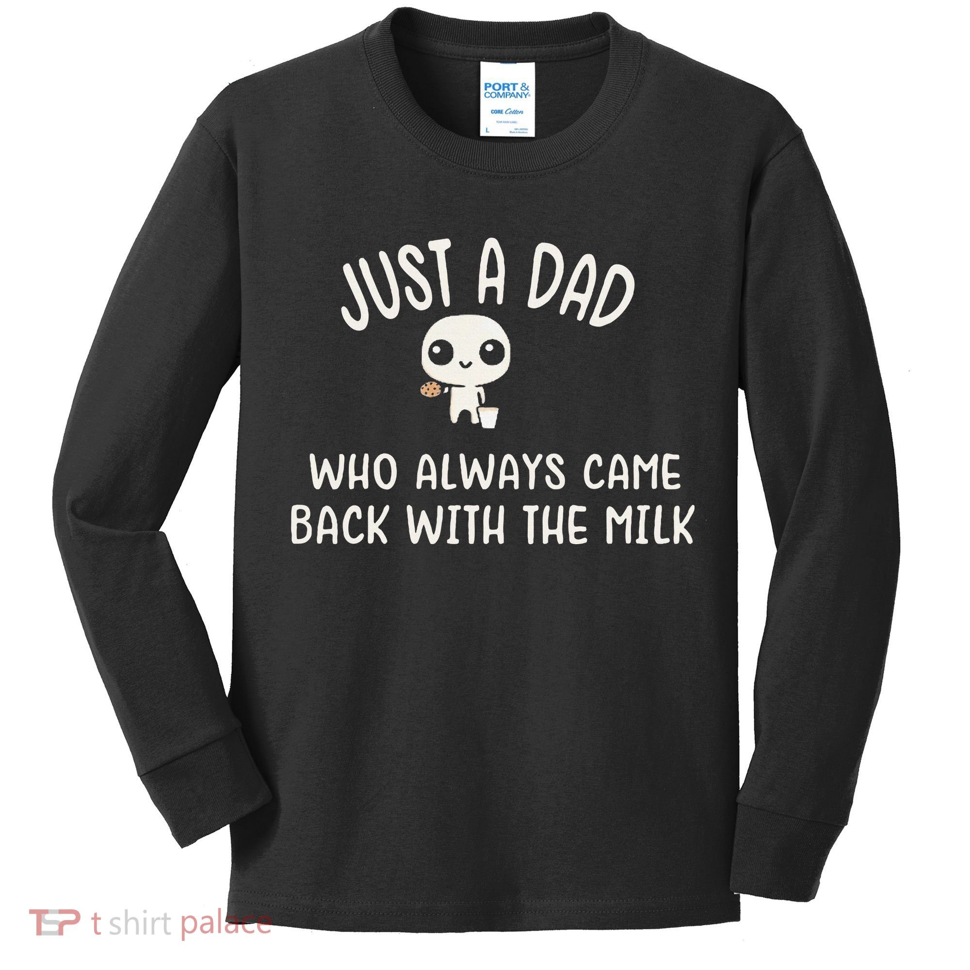 Just A Dad Who Always Came Back With The Milk Kids Long Sleeve Shirt