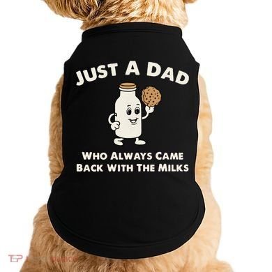 Just A Dad Who Always Came Back With The Milk Doggie Tank