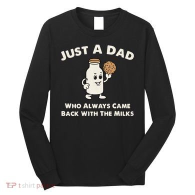 Just A Dad Who Always Came Back With The Milk Long Sleeve Shirt