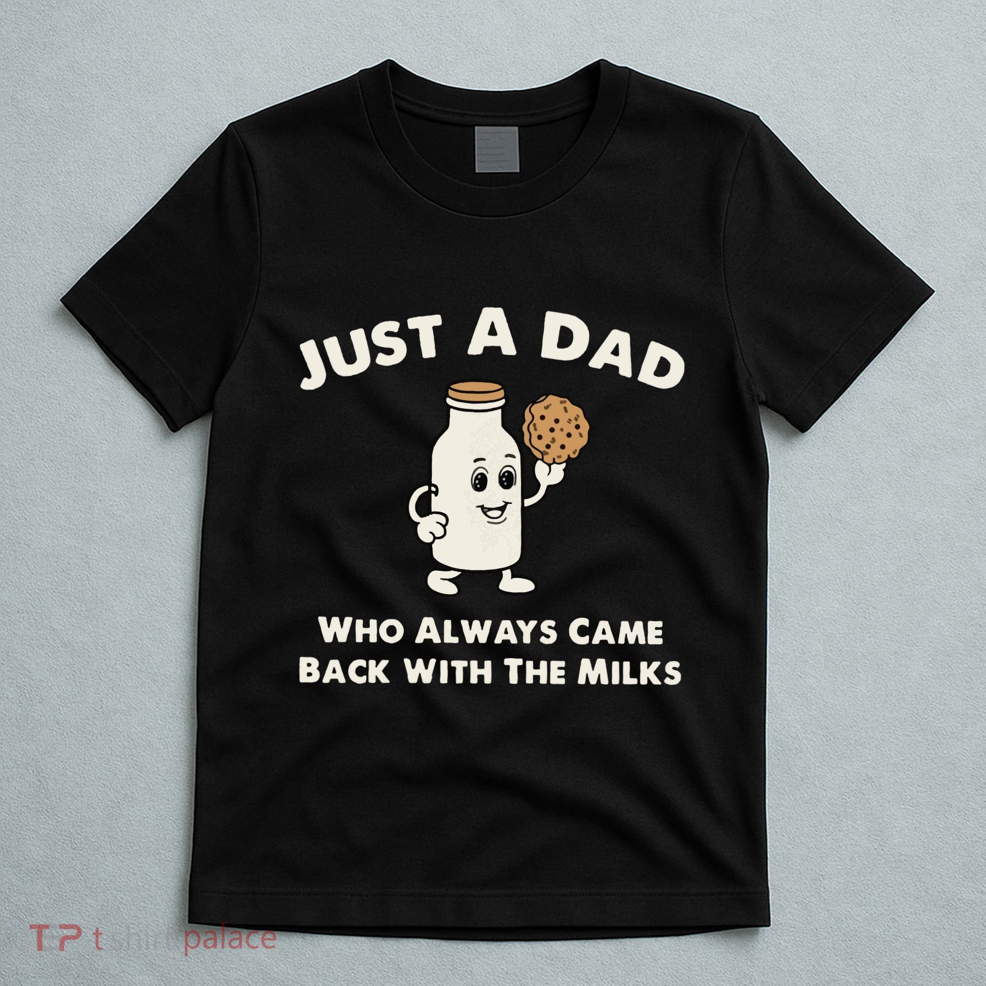Just A Dad Who Always Came Back With The Milk T-Shirt