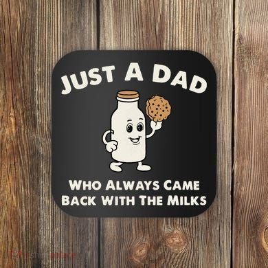 Just A Dad Who Always Came Back With The Milk Coaster