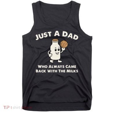 Just A Dad Who Always Came Back With The Milk Tank Top