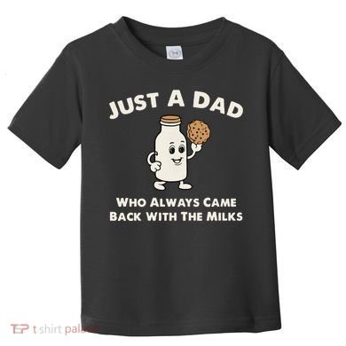 Just A Dad Who Always Came Back With The Milk Toddler T-Shirt