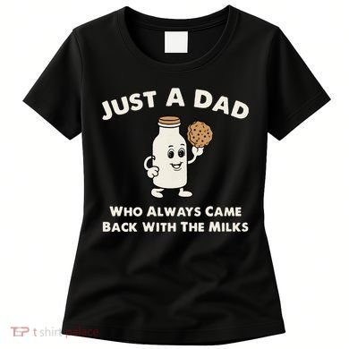 Just A Dad Who Always Came Back With The Milk Women's T-Shirt