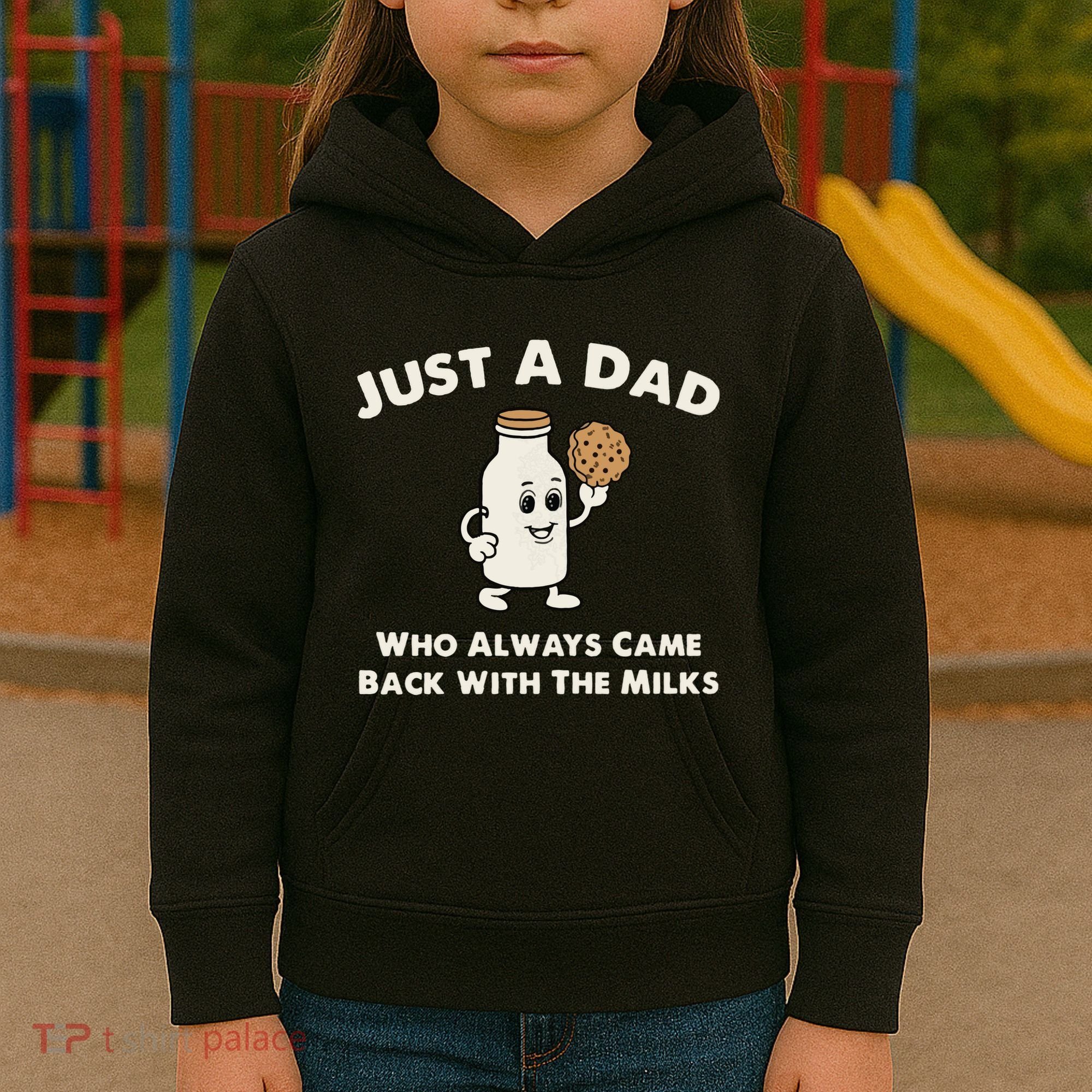 Just A Dad Who Always Came Back With The Milk Kids Hoodie