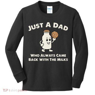 Just A Dad Who Always Came Back With The Milk Kids Long Sleeve Shirt