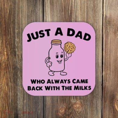 Just A Dad Who Always Came Back With The Milk Coaster