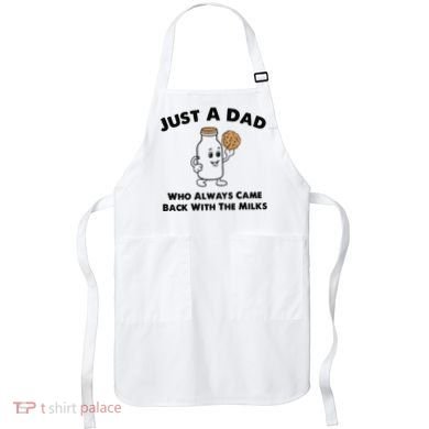 Just A Dad Who Always Came Back With The Milk Apron