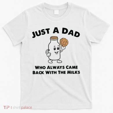 Just A Dad Who Always Came Back With The Milk T-Shirt