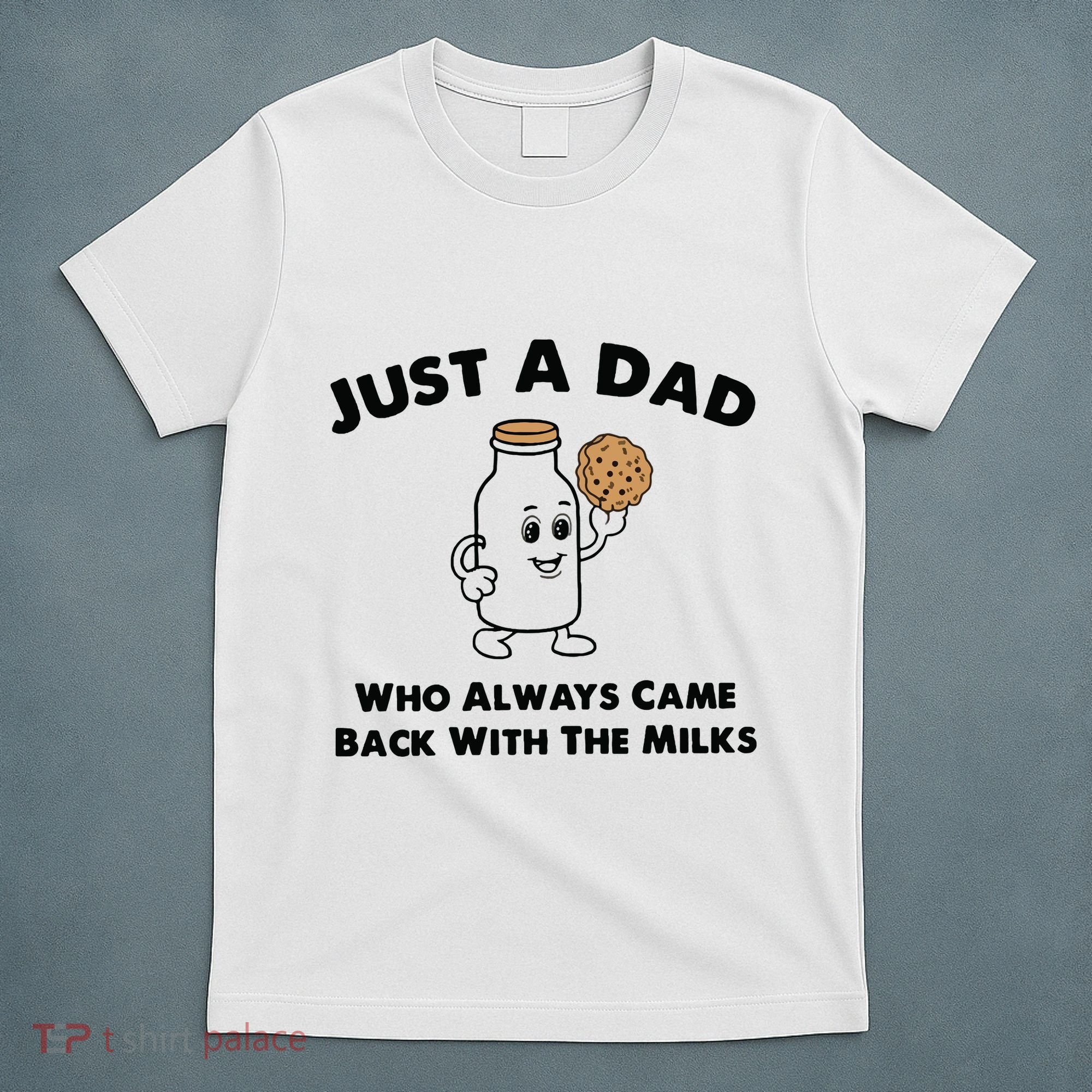 Just A Dad Who Always Came Back With The Milk T-Shirt