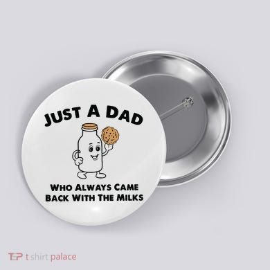 Just A Dad Who Always Came Back With The Milk Button