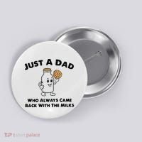 Just A Dad Who Always Came Back With The Milk Button thumb 0