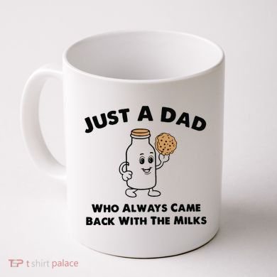 Just A Dad Who Always Came Back With The Milk Coffee Mug