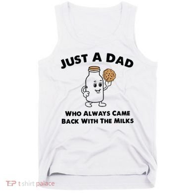 Just A Dad Who Always Came Back With The Milk Tank Top