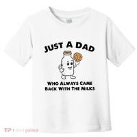 Just A Dad Who Always Came Back With The Milk Toddler T-Shirt thumb 0