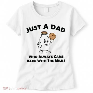 Just A Dad Who Always Came Back With The Milk Women's T-Shirt