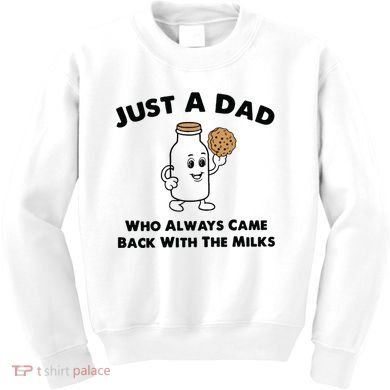 Just A Dad Who Always Came Back With The Milk Kids Sweatshirt