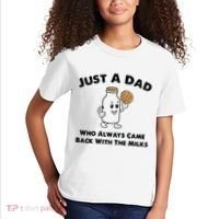 Just A Dad Who Always Came Back With The Milk Kids T-Shirt thumb 2