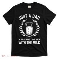 Just A Dad Who Always Came Back With The Milk Fathers Day T-Shirt thumb 0