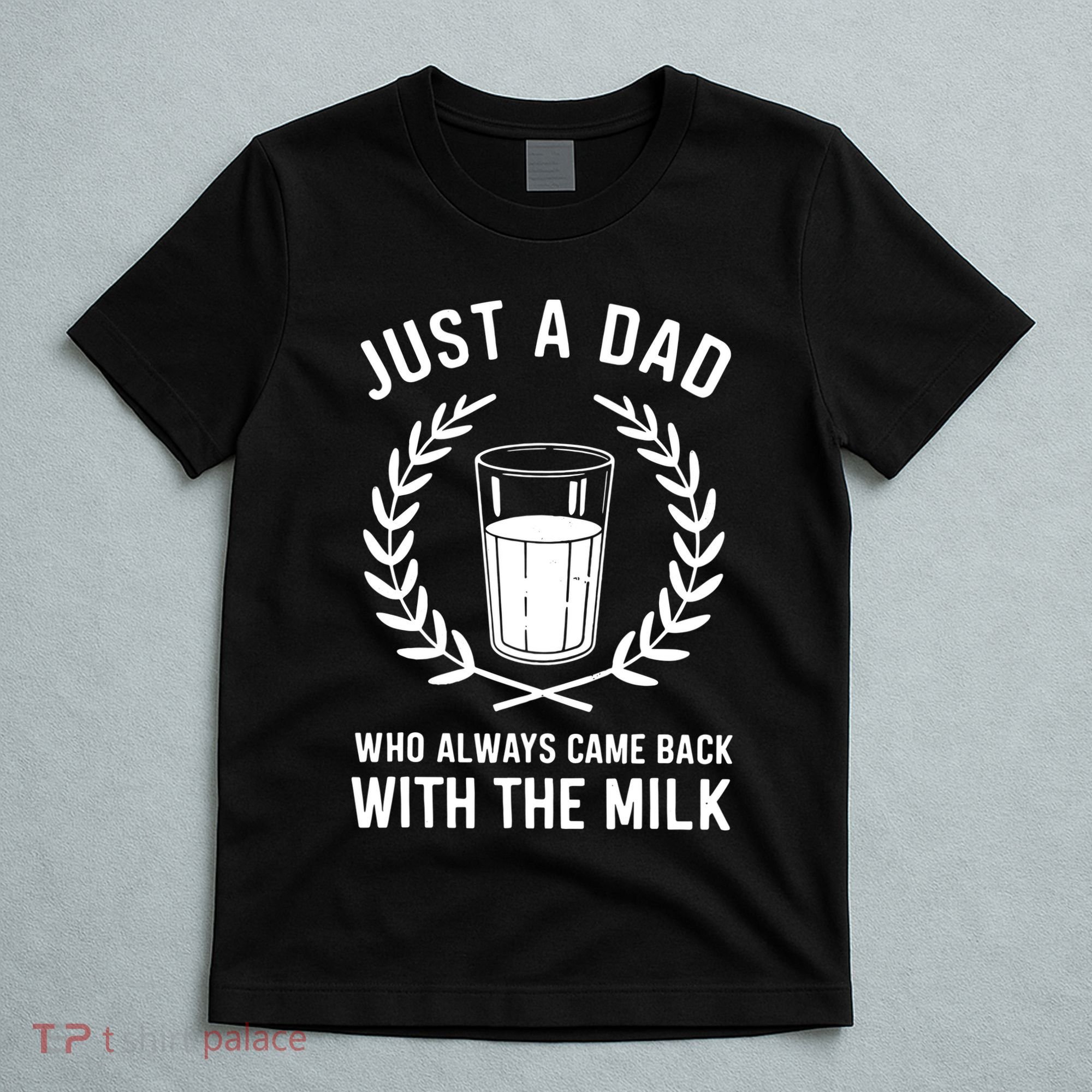 Just A Dad Who Always Came Back With The Milk Fathers Day T-Shirt