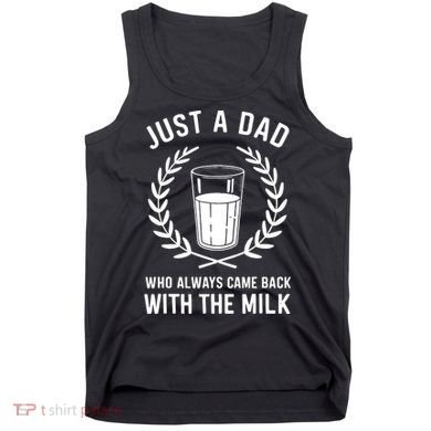 Just A Dad Who Always Came Back With The Milk Fathers Day Tank Top